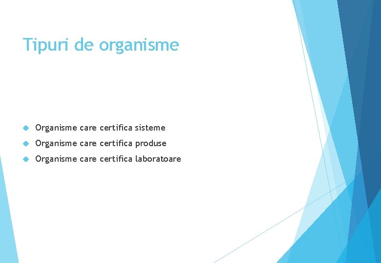 Tipuri de organisme Organisme care certifica sisteme Organisme care certifica produse Organisme care certifica