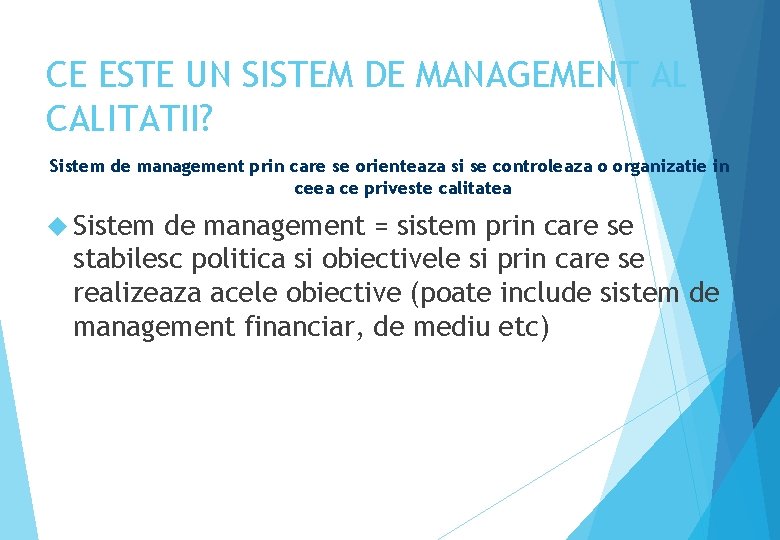 CE ESTE UN SISTEM DE MANAGEMENT AL CALITATII? Sistem de management prin care se