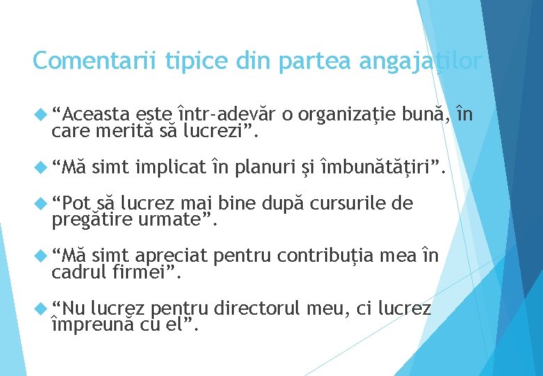 Comentarii tipice din partea angajaţilor “Aceasta este într-adevăr o organizaţie bună, în care merită