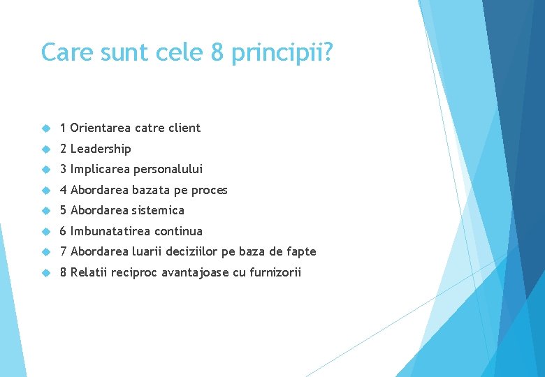 Care sunt cele 8 principii? 1 Orientarea catre client 2 Leadership 3 Implicarea personalului