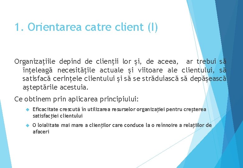 1. Orientarea catre client (I) Organizaţiile depind de clienţii lor şi, de aceea, ar