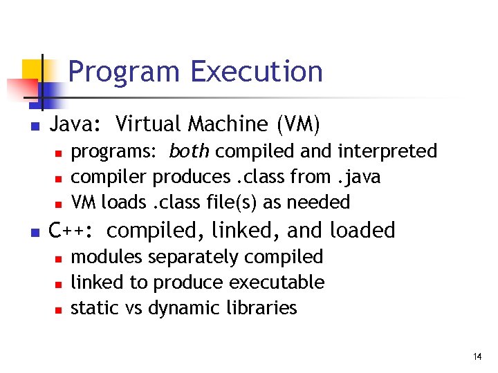 Program Execution n Java: Virtual Machine (VM) n n programs: both compiled and interpreted