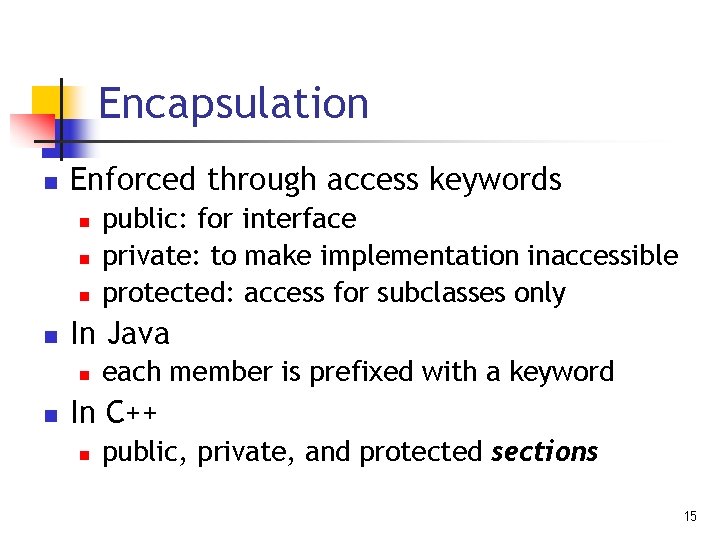 Encapsulation n Enforced through access keywords n n In Java n n public: for