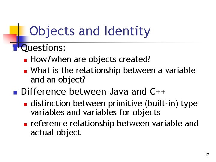 Objects and Identity n Questions: n n n How/when are objects created? What is