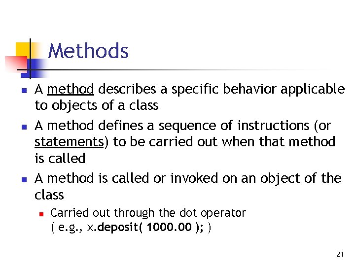 Methods n n n A method describes a specific behavior applicable to objects of