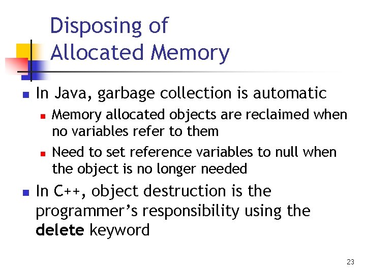 Disposing of Allocated Memory n In Java, garbage collection is automatic n n n