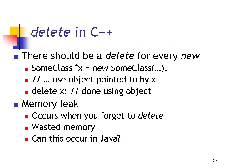 delete in C++ n There should be a delete for every new n n