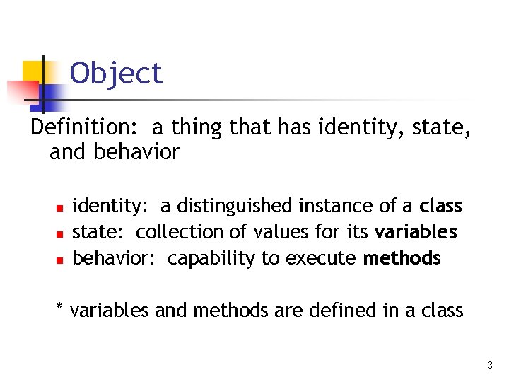 Object Definition: a thing that has identity, state, and behavior n n n identity: