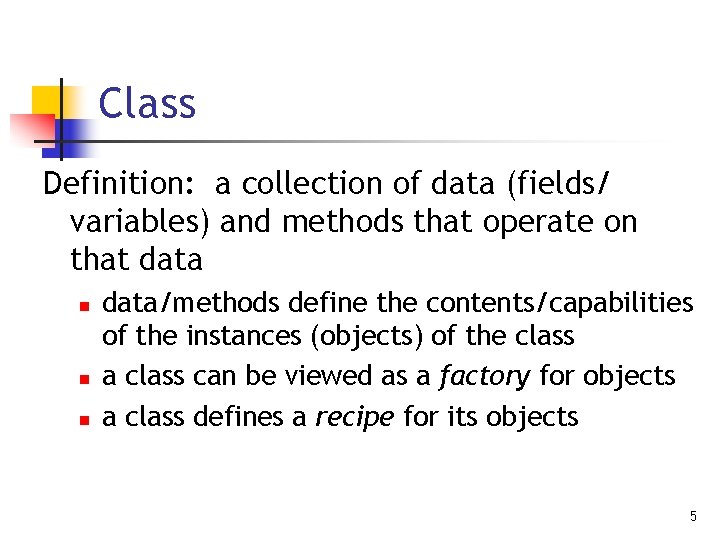 Class Definition: a collection of data (fields/ variables) and methods that operate on that