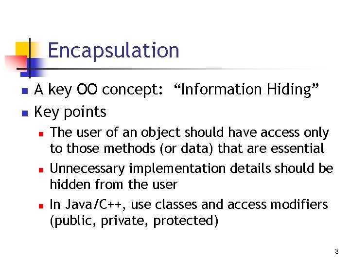 Encapsulation n n A key OO concept: “Information Hiding” Key points n n n