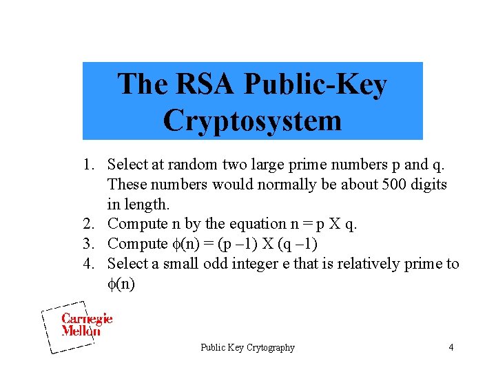 The RSA Public-Key Cryptosystem 1. Select at random two large prime numbers p and