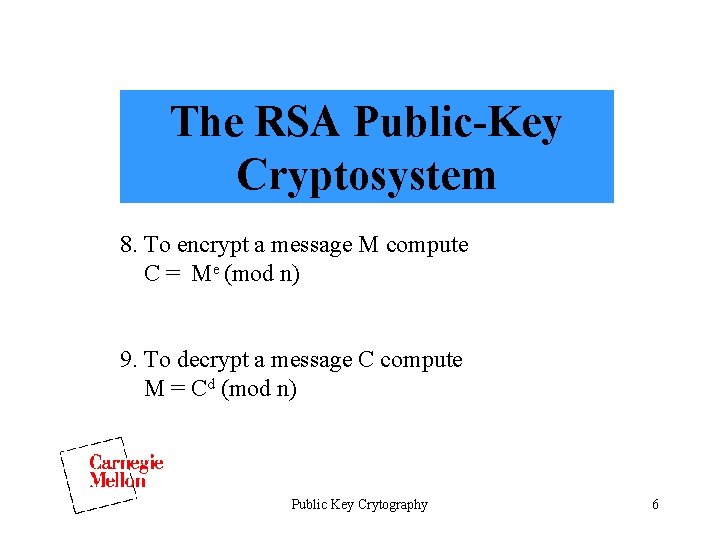 The RSA Public-Key Cryptosystem 8. To encrypt a message M compute C = Me