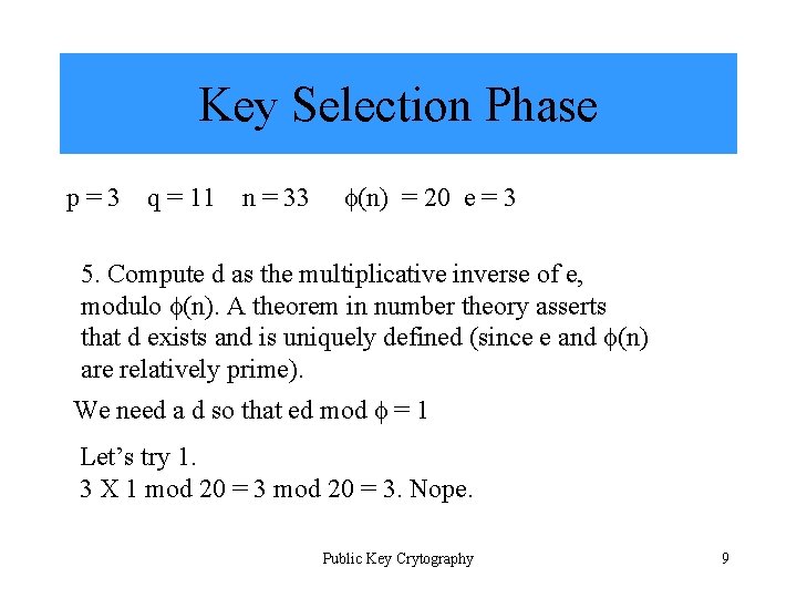 Key Selection Phase p=3 q = 11 n = 33 (n) = 20 e