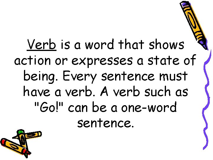 Verb is a word that shows action or expresses a state of being. Every