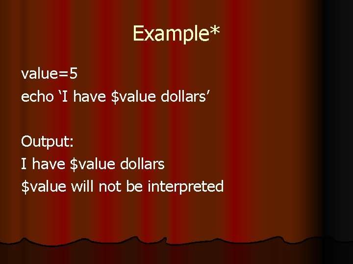 Example* value=5 echo ‘I have $value dollars’ Output: I have $value dollars $value will