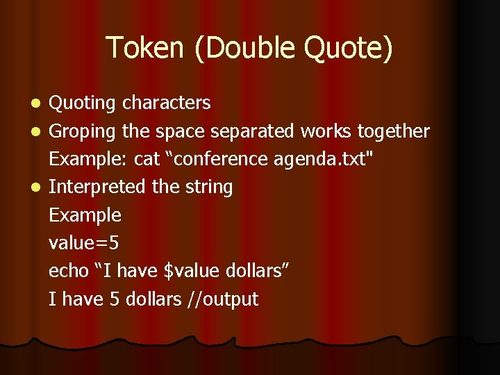 Token (Double Quote) Quoting characters l Groping the space separated works together Example: cat