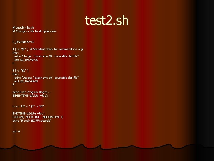 #!/usr /bin/bash #!/usr/bin/bash # Changes a file to all uppercase. E_BADARGS=65 if [ -z