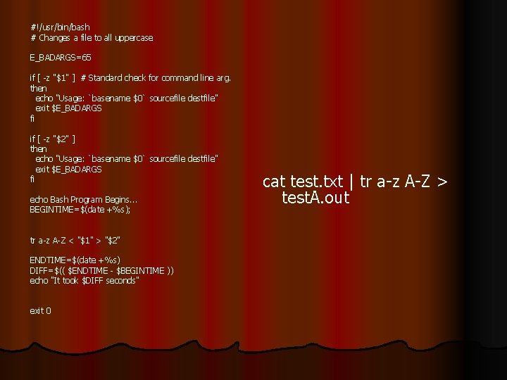 #!/usr/bin/bash # Changes a file to all uppercase E_BADARGS=65 if [ -z "$1" ]