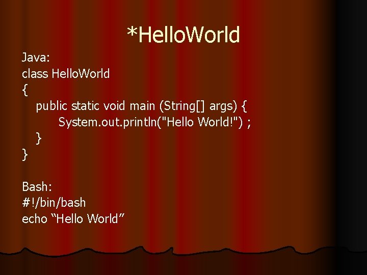 *Hello. World Java: class Hello. World { public static void main (String[] args) {