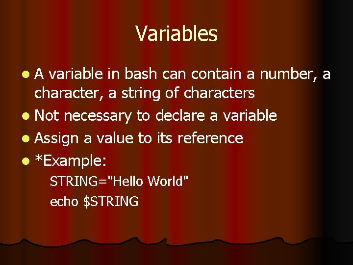 Variables l. A variable in bash can contain a number, a character, a string