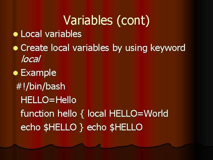 l Local Variables (cont) variables l Create local variables by using keyword local l