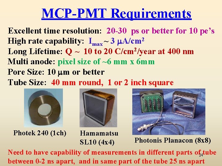 MCP-PMT Requirements Excellent time resolution: 20 -30 ps or better for 10 pe’s High