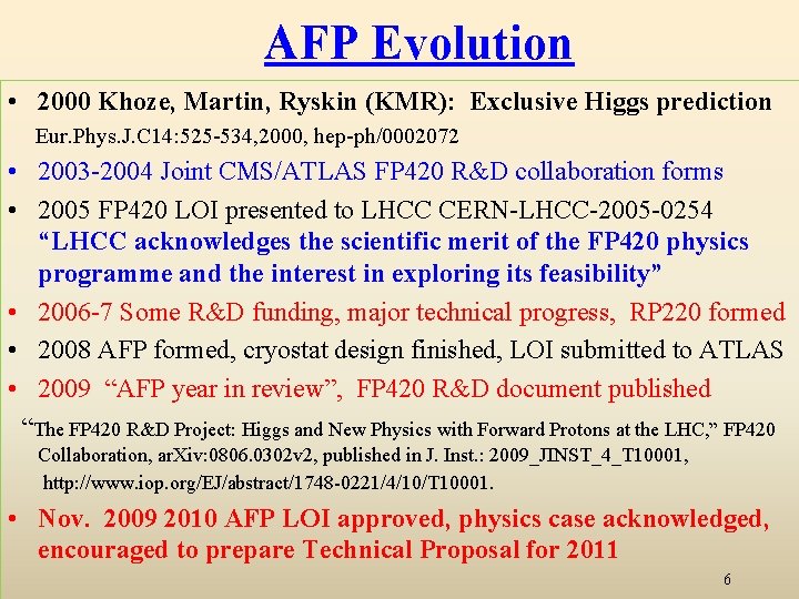 AFP Evolution • 2000 Khoze, Martin, Ryskin (KMR): Exclusive Higgs prediction Eur. Phys. J.