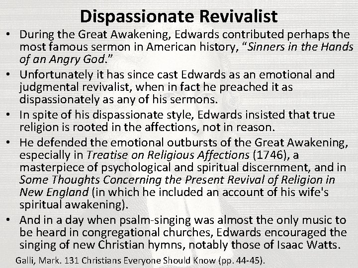 Dispassionate Revivalist • During the Great Awakening, Edwards contributed perhaps the most famous sermon