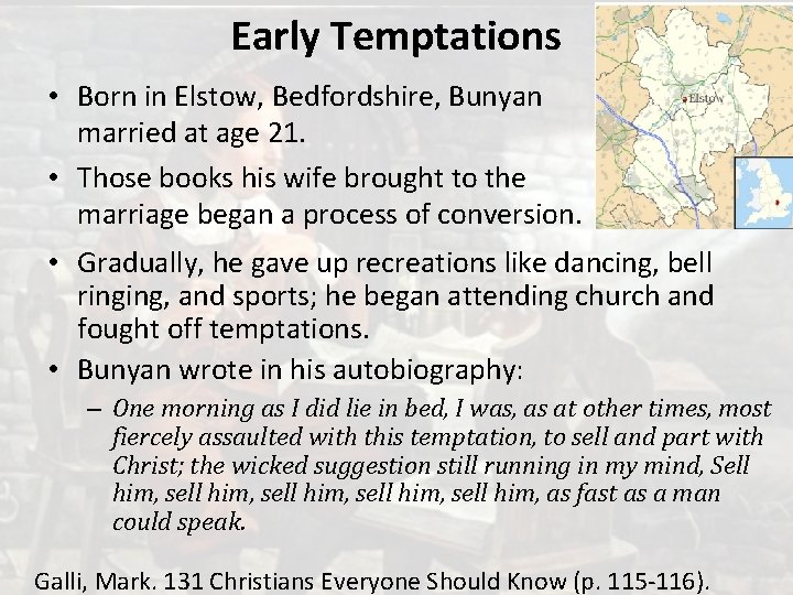 Early Temptations • Born in Elstow, Bedfordshire, Bunyan married at age 21. • Those