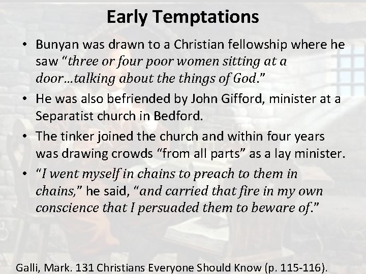 Early Temptations • Bunyan was drawn to a Christian fellowship where he saw “three