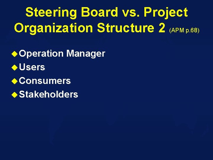 Steering Board vs. Project Organization Structure 2 (APM p. 68) u Operation Manager u