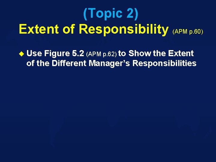 (Topic 2) Extent of Responsibility (APM p. 60) u Use Figure 5. 2 (APM