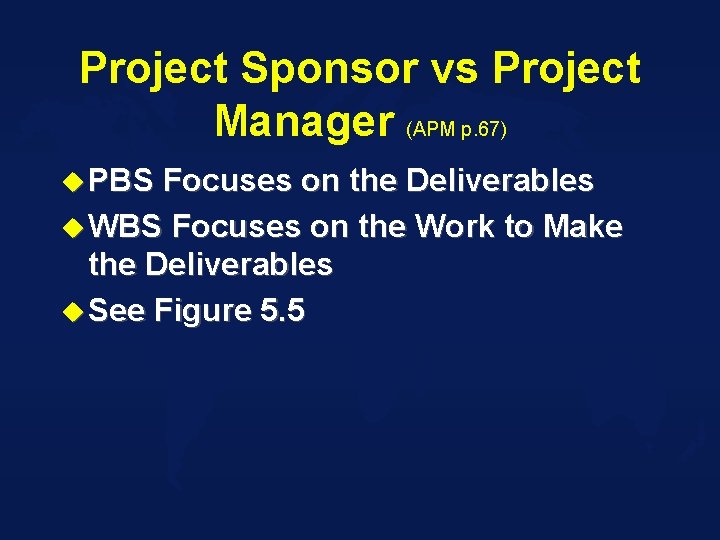 Project Sponsor vs Project Manager (APM p. 67) u PBS Focuses on the Deliverables
