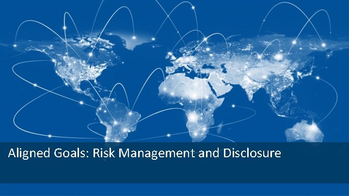 Aligned Goals: Risk Management and Disclosure 