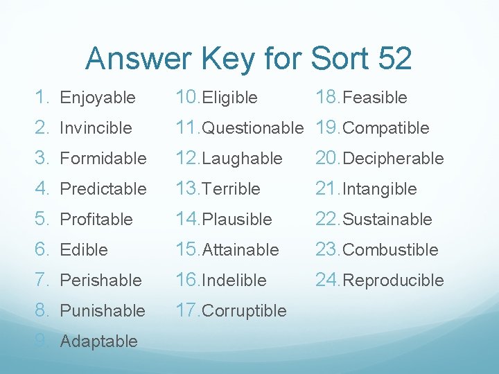Answer Key for Sort 52 1. Enjoyable 10. Eligible 2. Invincible 11. Questionable 19.