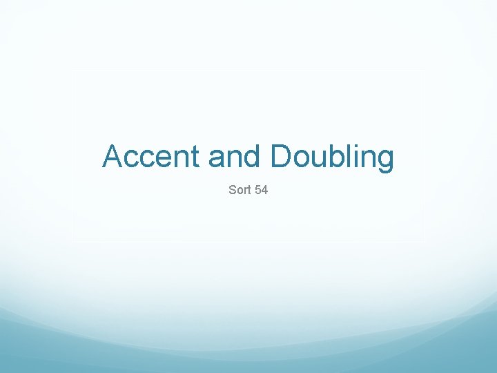 Accent and Doubling Sort 54 