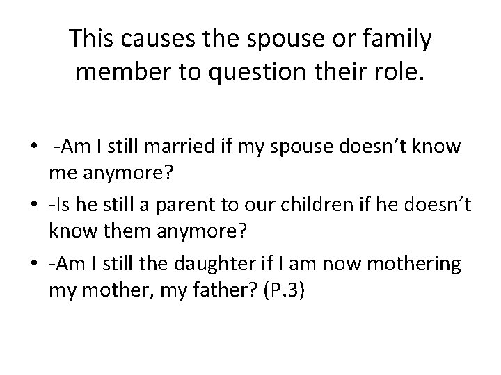 This causes the spouse or family member to question their role. • -Am I