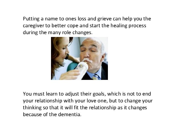 Putting a name to ones loss and grieve can help you the caregiver to