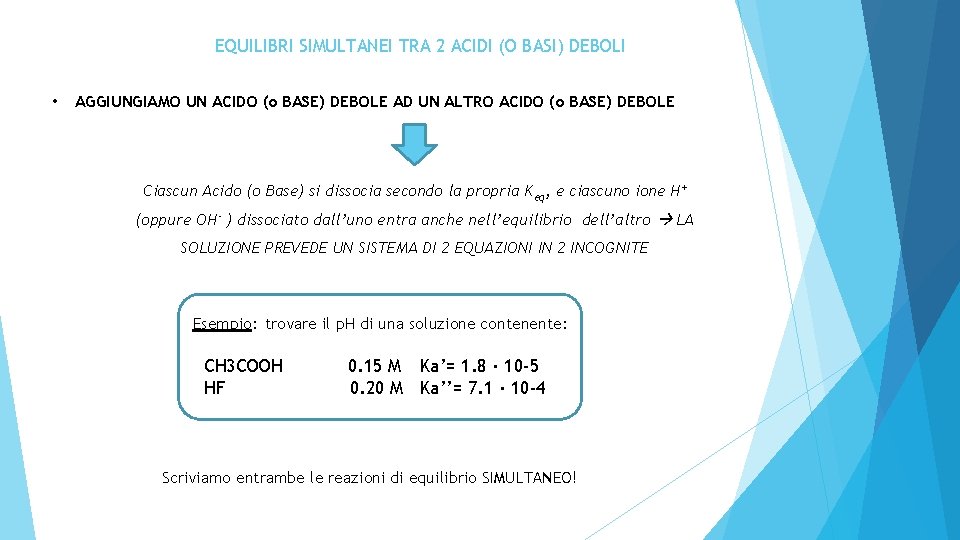 EQUILIBRI SIMULTANEI TRA 2 ACIDI (O BASI) DEBOLI • AGGIUNGIAMO UN ACIDO (o BASE)