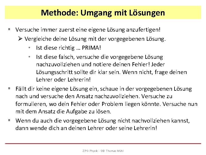 Methode: Umgang mit Lösungen § Versuche immer zuerst eine eigene Lösung anzufertigen! Ø Vergleiche