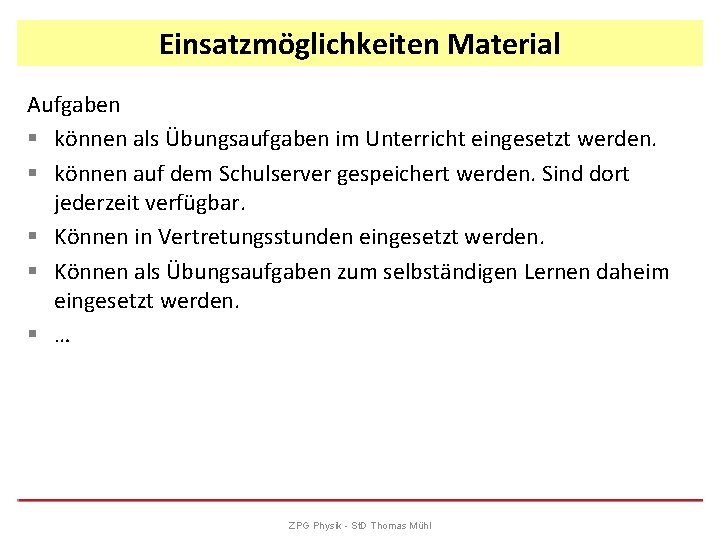 Einsatzmöglichkeiten Material Aufgaben § können als Übungsaufgaben im Unterricht eingesetzt werden. § können auf