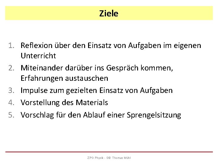 Ziele 1. Reflexion über den Einsatz von Aufgaben im eigenen Unterricht 2. Miteinander darüber