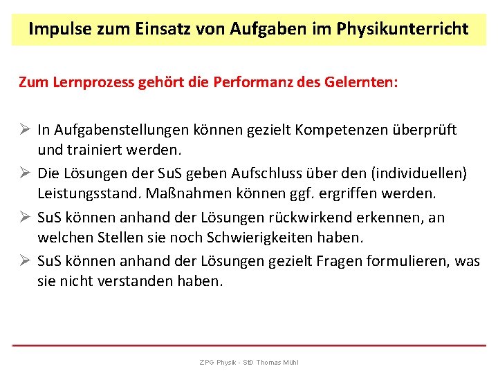 Impulse zum Einsatz von Aufgaben im Physikunterricht Zum Lernprozess gehört die Performanz des Gelernten: