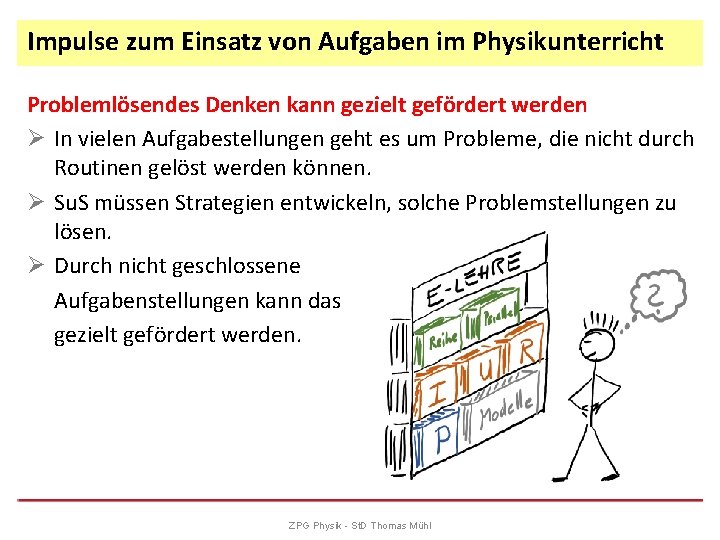 Impulse zum Einsatz von Aufgaben im Physikunterricht Problemlösendes Denken kann gezielt gefördert werden Ø