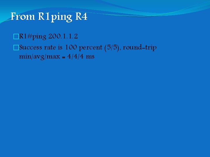 From R 1 ping R 4 �R 1#ping 200. 1. 1. 2 �Success rate From R 1 ping R 4 �R 1#ping 200. 1. 1. 2 �Success rate