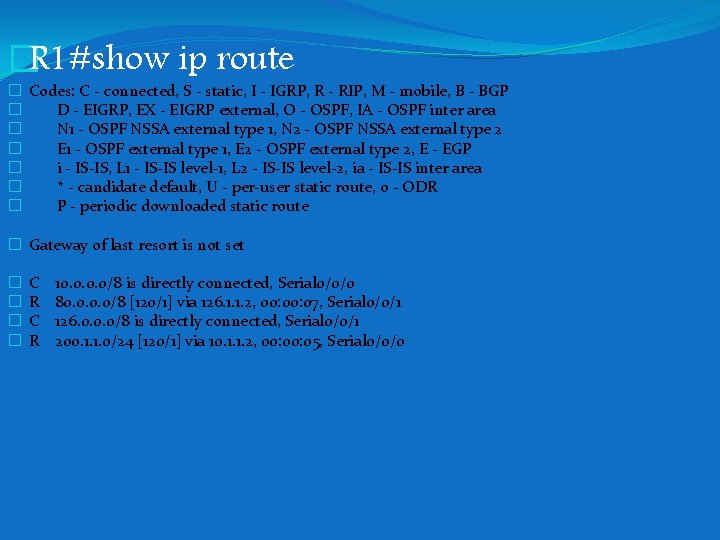 �R 1#show ip route � Codes: C - connected, S - static, I - �R 1#show ip route � Codes: C - connected, S - static, I -