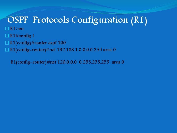 OSPF Protocols Configuration (R 1) � R 1>en � R 1#config t � R OSPF Protocols Configuration (R 1) � R 1>en � R 1#config t � R