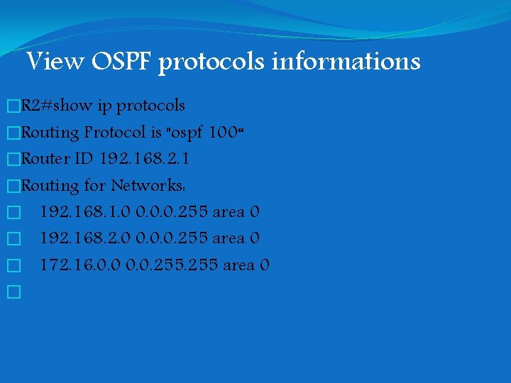 View OSPF protocols informations �R 2#show ip protocols �Routing Protocol is "ospf 100“ �Router View OSPF protocols informations �R 2#show ip protocols �Routing Protocol is "ospf 100“ �Router