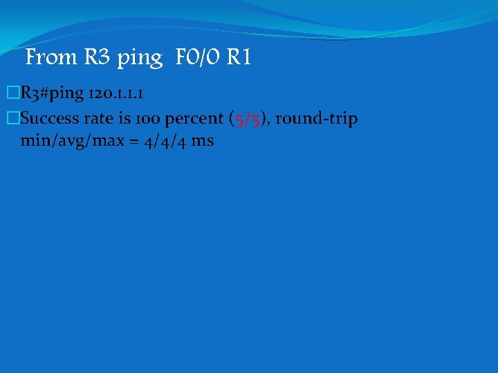 From R 3 ping F 0/0 R 1 �R 3#ping 120. 1. 1. 1 From R 3 ping F 0/0 R 1 �R 3#ping 120. 1. 1. 1