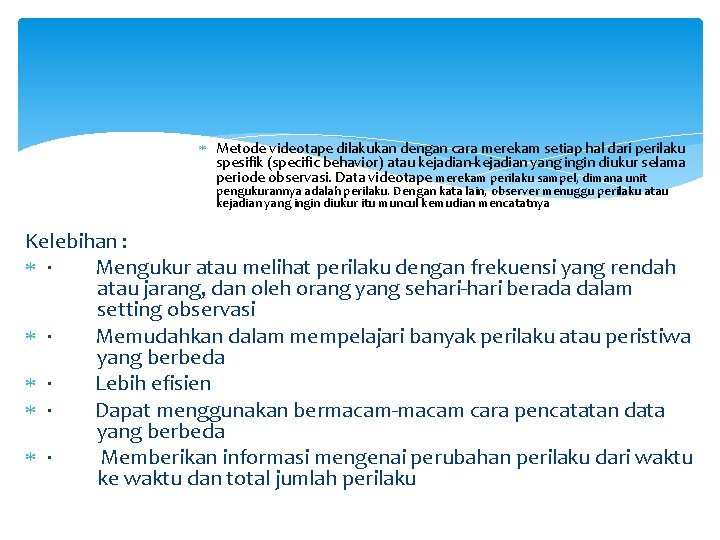  Metode videotape dilakukan dengan cara merekam setiap hal dari perilaku spesifik (specific behavior)